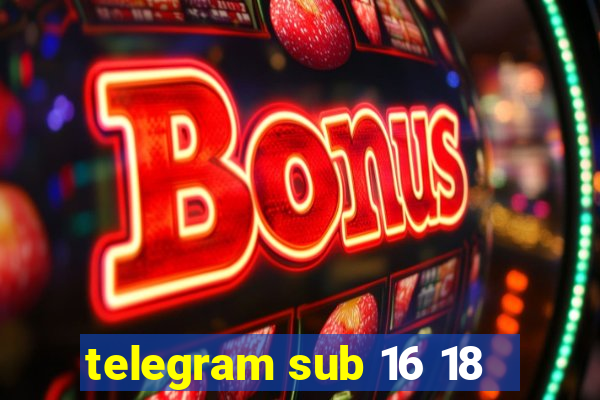 telegram sub 16 18