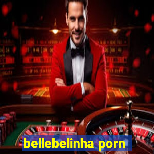 bellebelinha porn