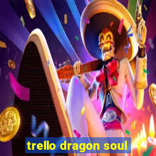 trello dragon soul