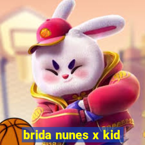 brida nunes x kid