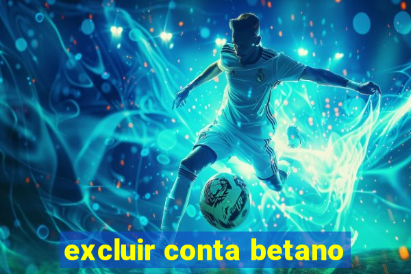 excluir conta betano