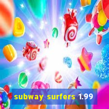 subway surfers 1.99