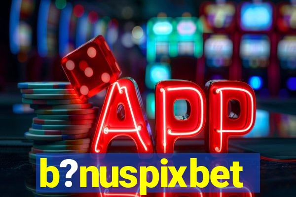 b?nuspixbet