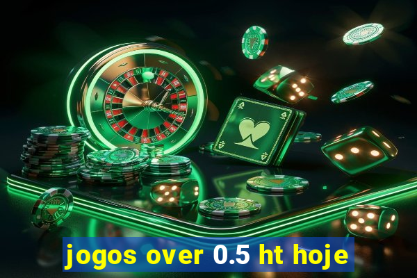 jogos over 0.5 ht hoje