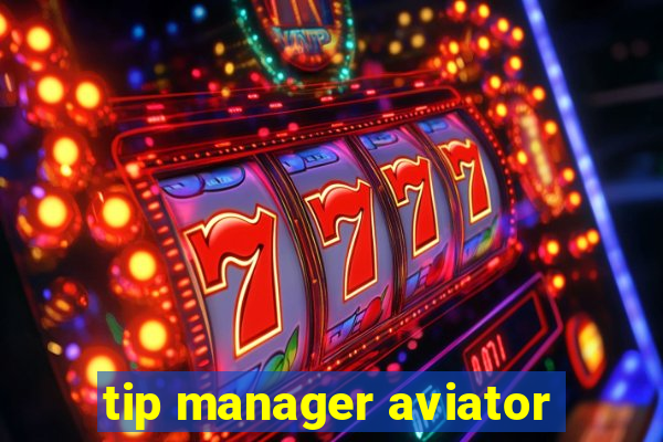 tip manager aviator