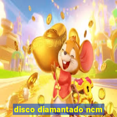 disco diamantado ncm