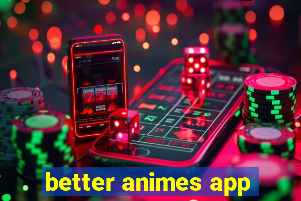 better animes app