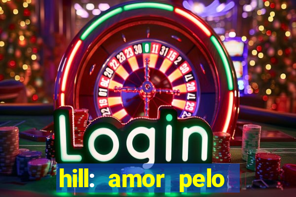 hill: amor pelo jogo online