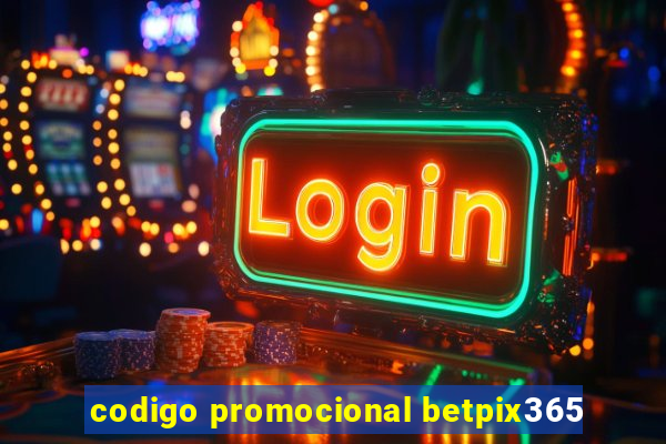 codigo promocional betpix365