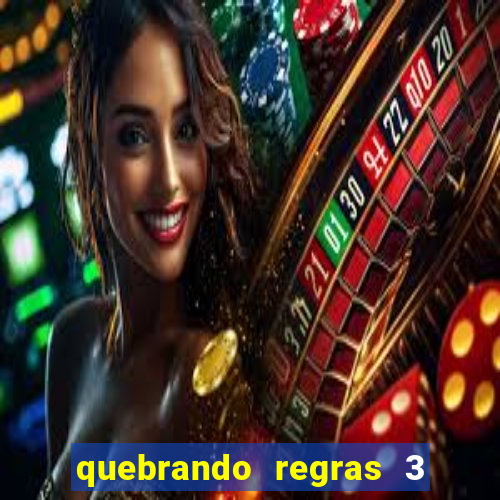 quebrando regras 3 filme completo dublado mega filmes