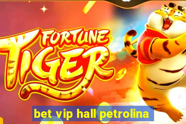 bet vip hall petrolina