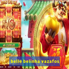 belle belinha vazafos