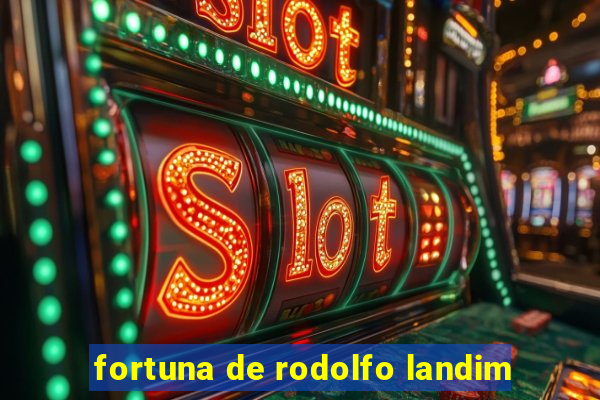 fortuna de rodolfo landim