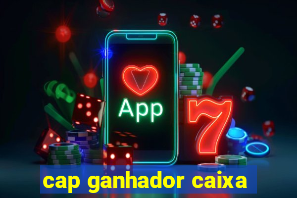 cap ganhador caixa