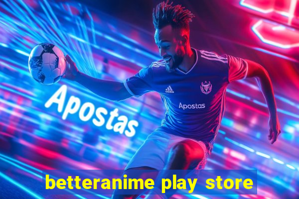 betteranime play store