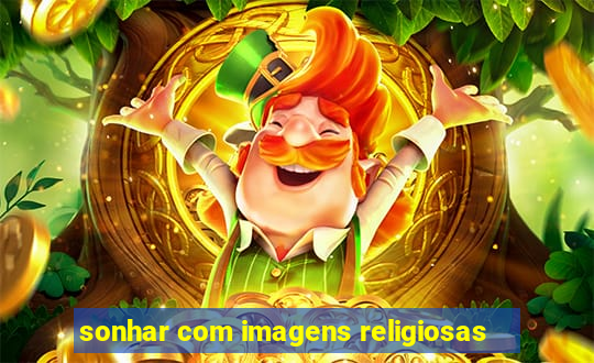 sonhar com imagens religiosas