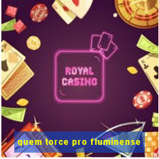 quem torce pro fluminense