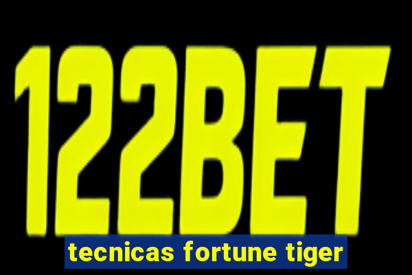 tecnicas fortune tiger