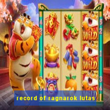 record of ragnarok lutas