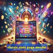 classic slots paga mesmo