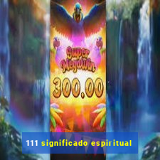 111 significado espiritual