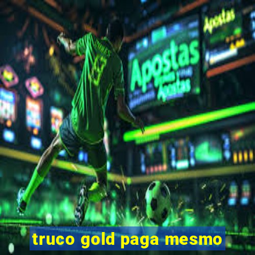 truco gold paga mesmo