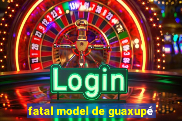 fatal model de guaxupé