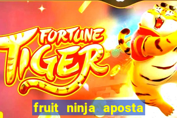 fruit ninja aposta 1 real