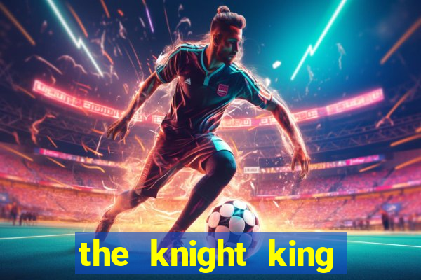 the knight king who returned with a god pt br