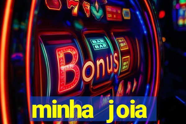 minha joia significado minha joia giria