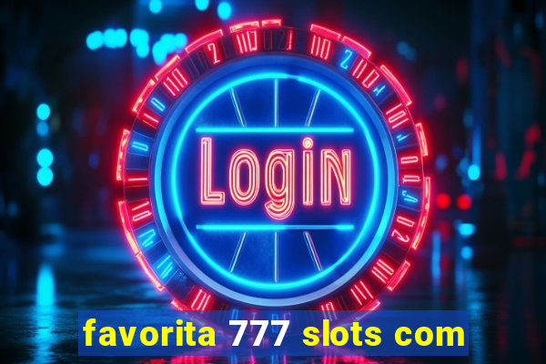 favorita 777 slots com