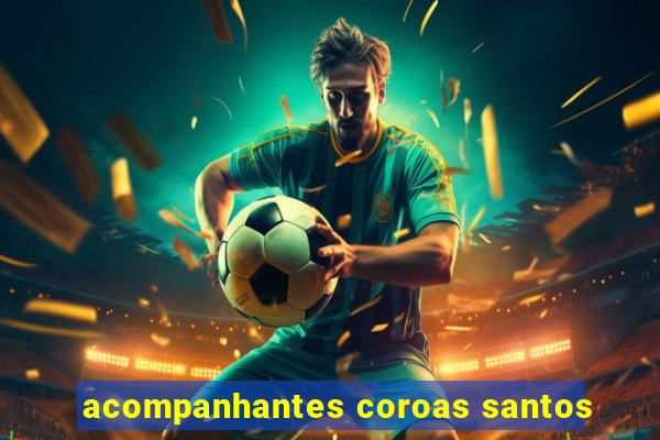 acompanhantes coroas santos