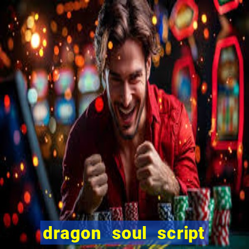 dragon soul script no key