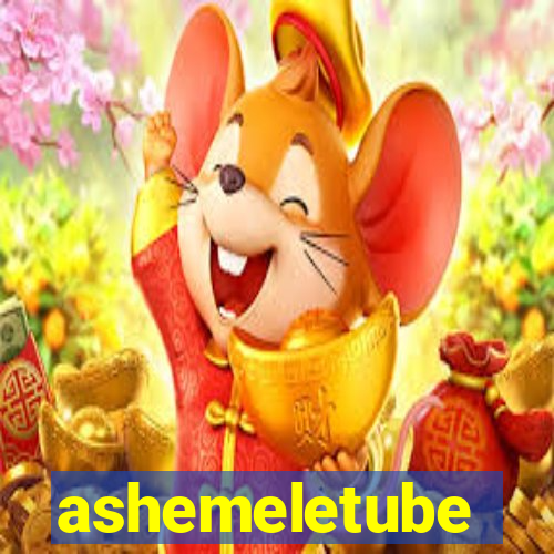 ashemeletube