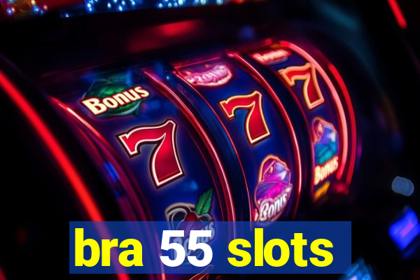 bra 55 slots