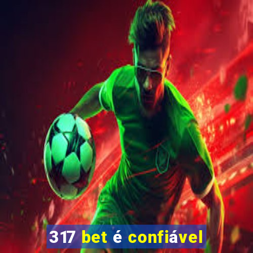 317 bet é confiável