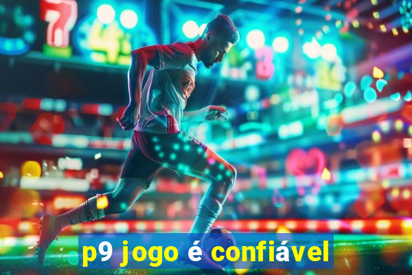 p9 jogo é confiável