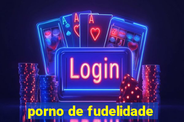 porno de fudelidade