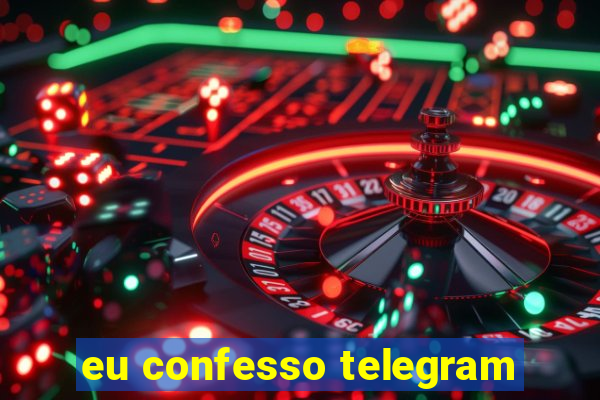 eu confesso telegram