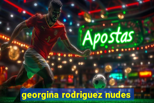 georgina rodriguez nudes