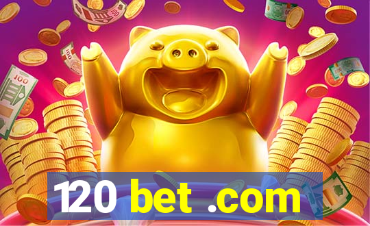 120 bet .com