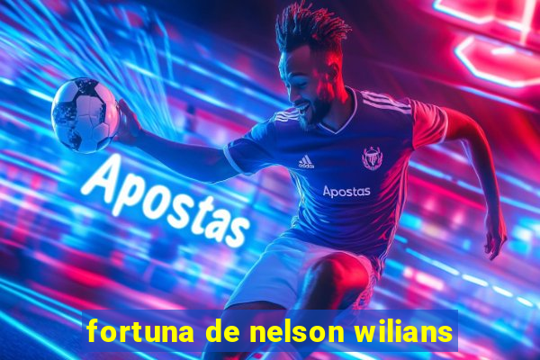 fortuna de nelson wilians