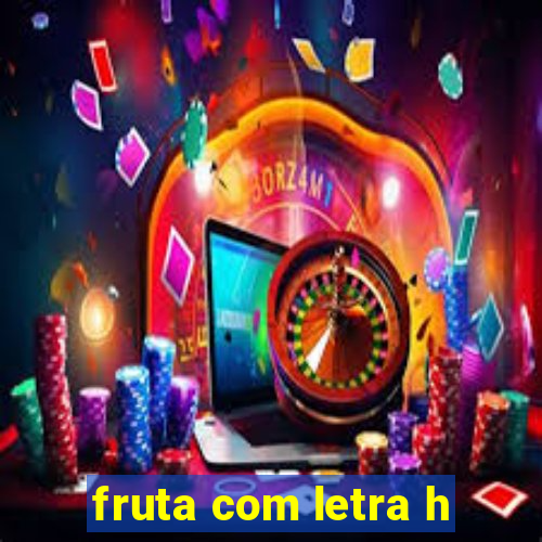 fruta com letra h