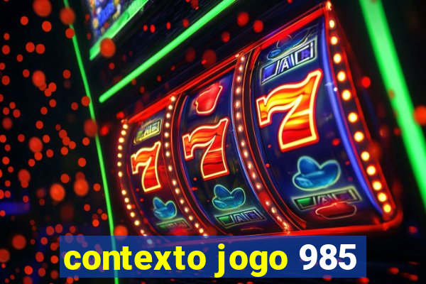 contexto jogo 985