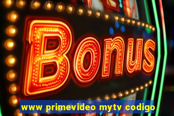 www primevideo mytv codigo