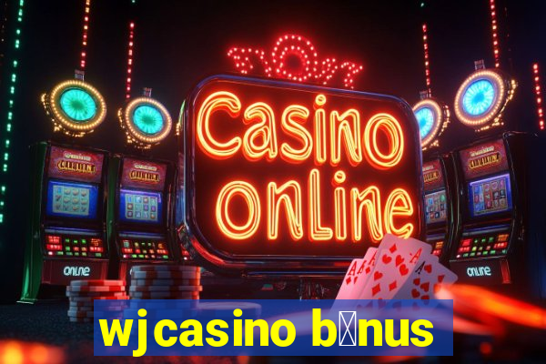 wjcasino b么nus