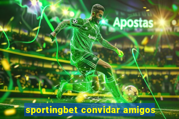 sportingbet convidar amigos