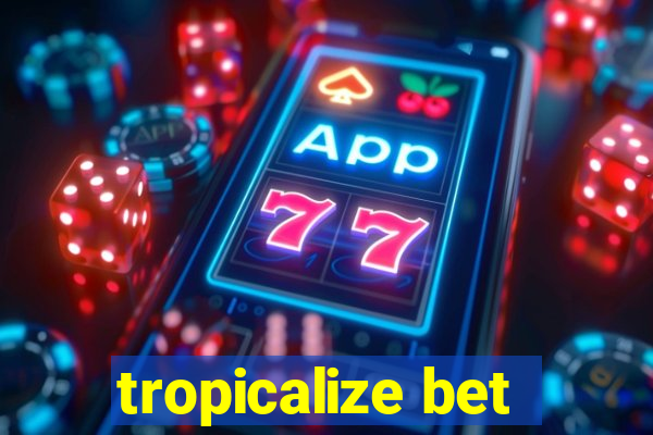 tropicalize bet