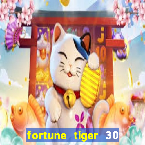 fortune tiger 30 reais grátis