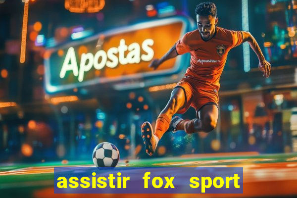 assistir fox sport futebol tv